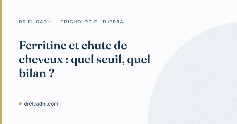 Ferritine et chute de cheveux : quel seuil, quel bilan — Dr Khalil El Cadhi, Djerba