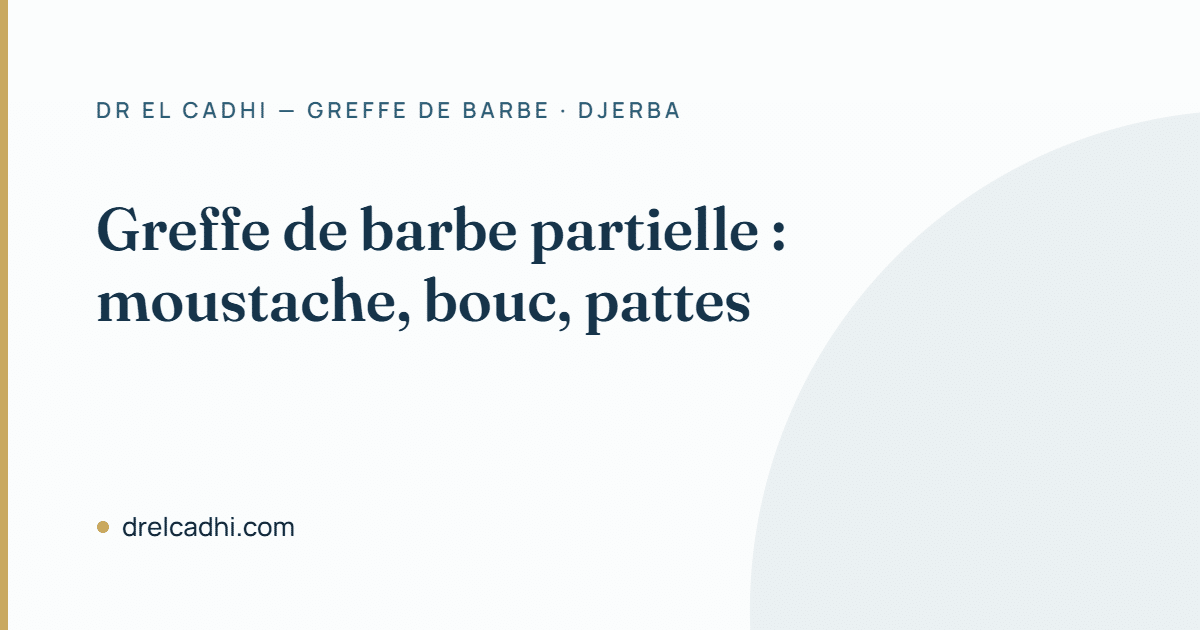 Greffe de barbe partielle : moustache, bouc, pattes — Dr Khalil El Cadhi, Djerba